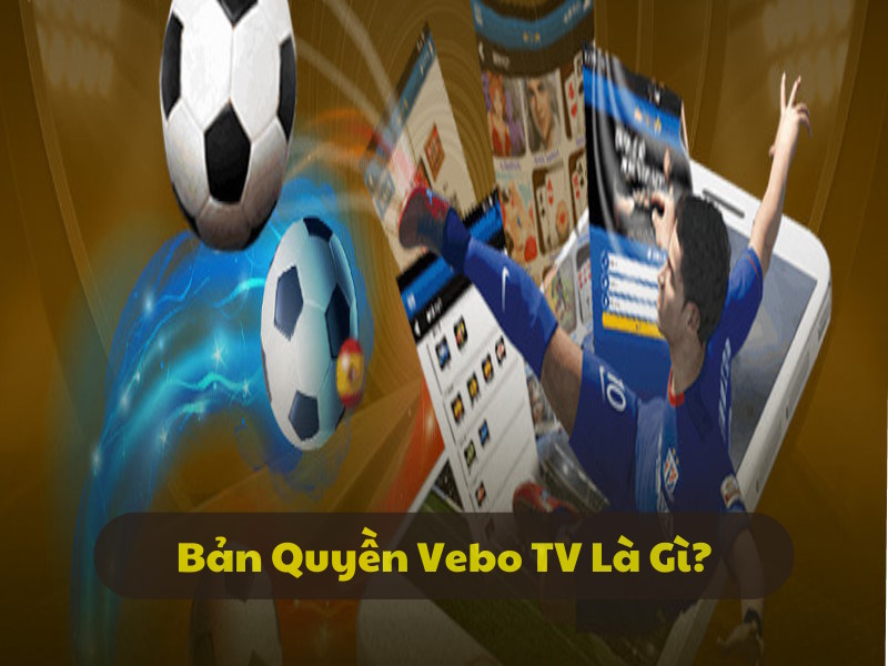 Chi tiết bản quyền phát sóng tại VeboTV