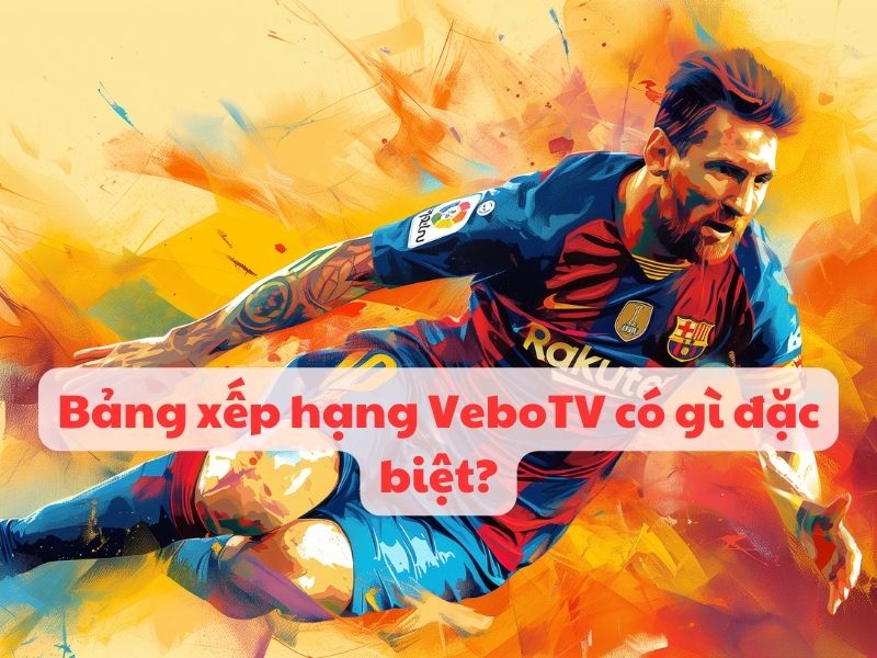 Bảng xếp hạng VeboTv luôn được cập nhật mỗi ngày