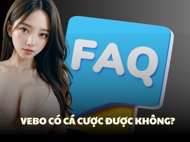 Câu hỏi thường gặp: VeboTV có cá cược không