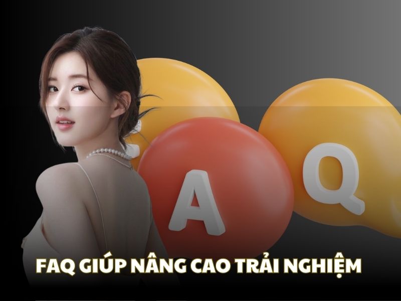 Câu hỏi thường gặp được đặt ra để nâng cao trải nghiệm